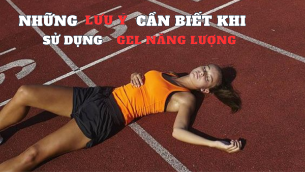 Những lưu ý cần biết khi sử dụng gel năng lượng