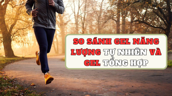 so sánh gel năng lượng tự nhiên và gel tổng hợp